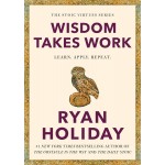Wisdom Takes Work By Ryan Holiday